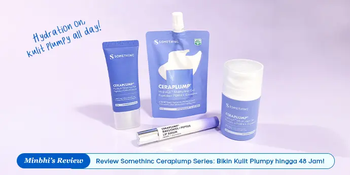 Review Somethinc Ceraplump Series: Moisturizer + Lip Serum, Well Hydrated 48 Jam Nonstop